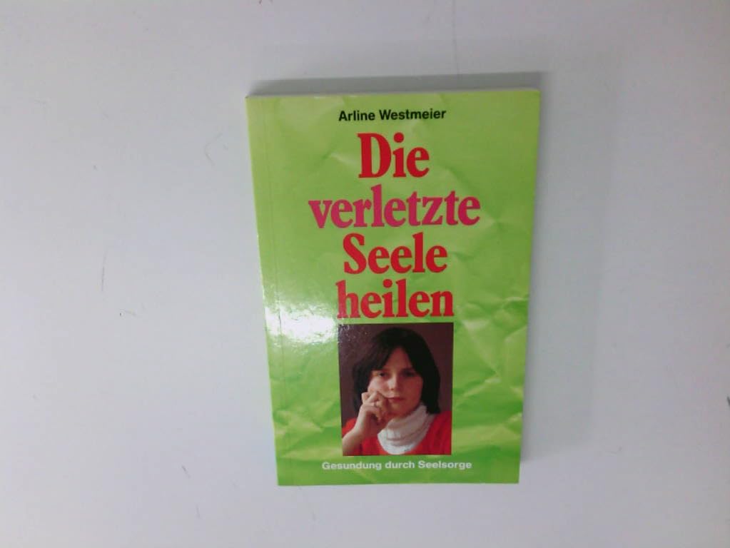 Product Image: Die verletzte Seele heilen. Gesundung durch Seelsorge