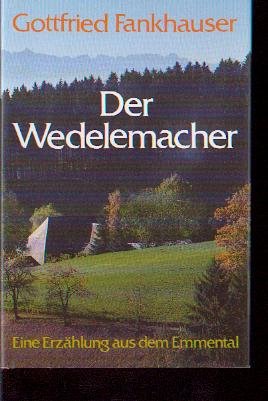 Der Wedelemacher: Erzählung aus dem Emmental Contemporary literature