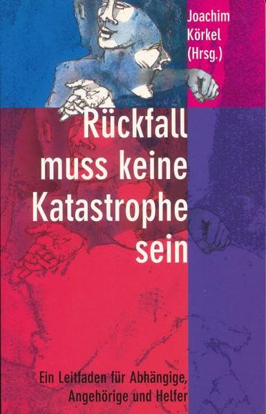 Rückfall muss keine Katastrophe sein: Ein Leitfaden für Abhängige und Angehörige Medicine