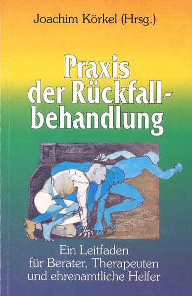 Praxis der Rückfallbehandlung: Ein Leitfaden für Berater, Therapeuten und ehrenamtliche Helfer Medicine