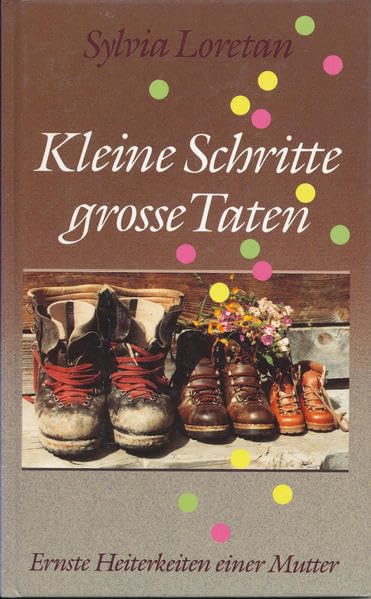 Kleine Schritte - grosse Taten: Ernste Heiterkeiten einer Mutter Contemporary literature
