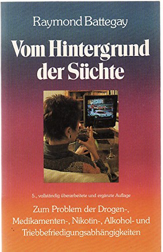 Vom Hintergrund der Süchte: Zum Problem der Drogen-, Medikamenten-, Nikotin-, Alkohol- und Triebbefriedigungsabhängigkeiten Medicine