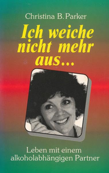 Ich weiche nicht mehr aus: Leben mit einem alkoholabhängigen Partner Psychology