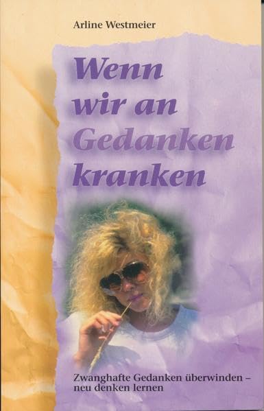 Wenn wir an Gedanken kranken: Zwanghafte Gedanken überwinden - neu denken lernen Religion & Esotericism