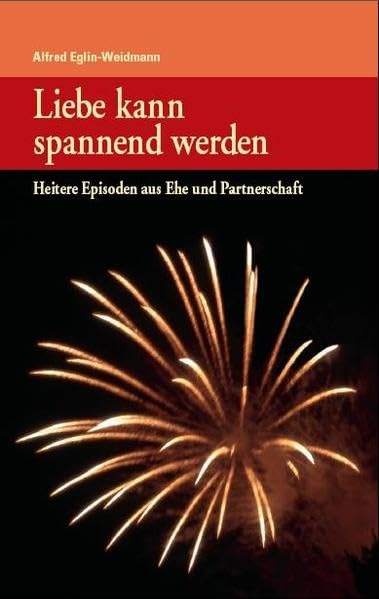 Liebe kann spannend werden: Heitere Episoden aus Ehe und Partnerschaft Contemporary literature