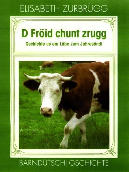 D Fröid chunt zrugg: Gschichte us em Läbe zum Jahresändi Bärndütschi Gschichte Contemporary literature