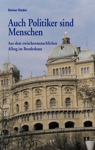 Auch Politiker sind Menschen: Aus dem zwischenmenschlichen Alltag im Bundeshaus Contemporary literature