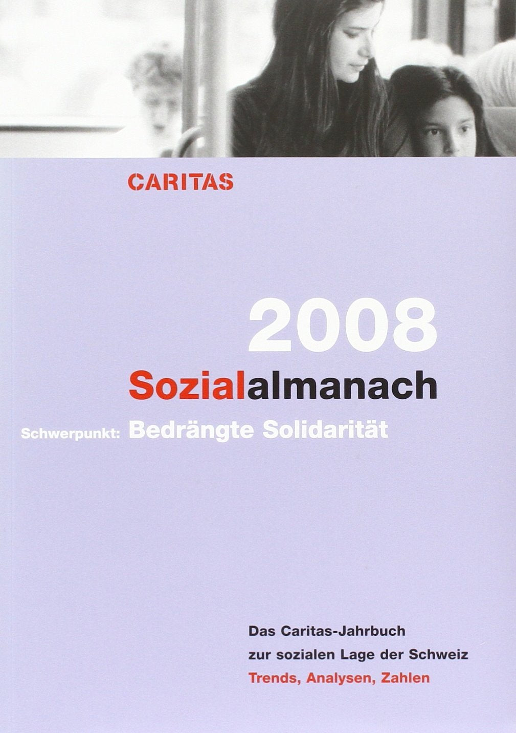 Sozialalmanch 2008: Das Caritas-Jahrbuch zur sozialen Lage der Schweiz. Schwerpunkt: Bedrängte Solidarität book
