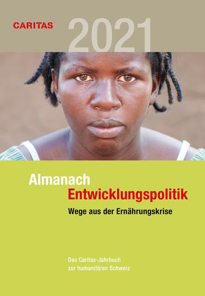 Wege aus der Ernährungskrise: Almanach Entwicklungspolitik 2021 (Almanach Entwicklungspolitik: Das Caritas-Jahrbuch zur humanitären Schweiz) Politics & History