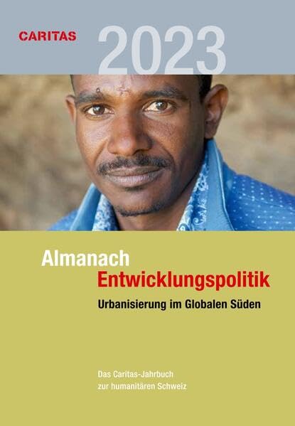 Urbanisierung im Globalen Süden: Almanach Entwicklungspolitik 2023 (Almanach Entwicklungspolitik: Das Caritas-Jahrbuch zur humanitären Schweiz) Politics & History