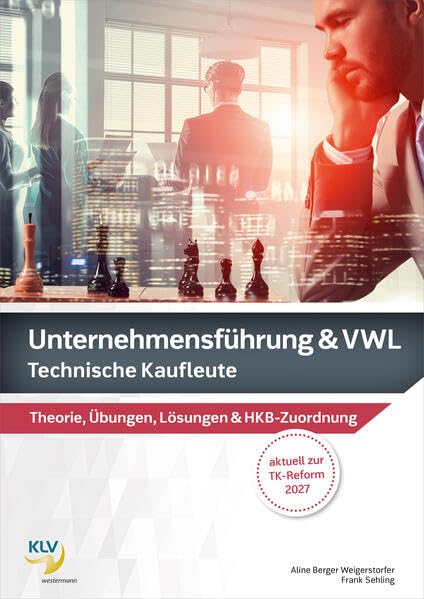 Unternehmensführung & VWL: Technische Kaufleute Theorie & Übungen, inklusive digitaler Lösungen (Management: Ausgabe 2019 für technische Kaufleute) Learning & Reference