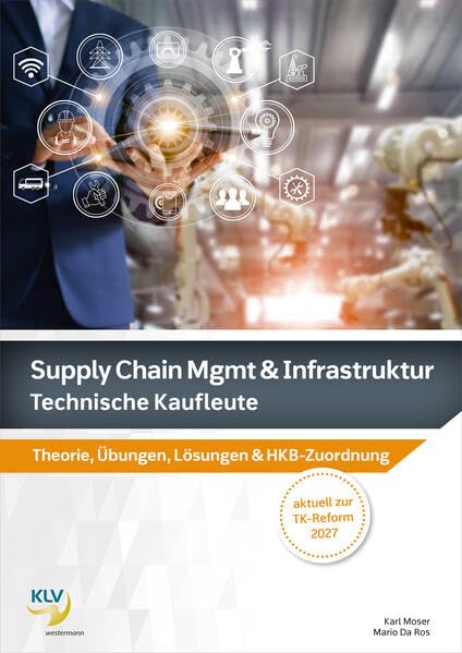 Supply Chain Management & Infrastruktur: Technische Kaufleute Theorie, Übungen, Lösungen & HKB-Zuordnung (Supply Chain Management & Infrastruktur: Ausgabe für technische Kaufleute) Learning & Reference