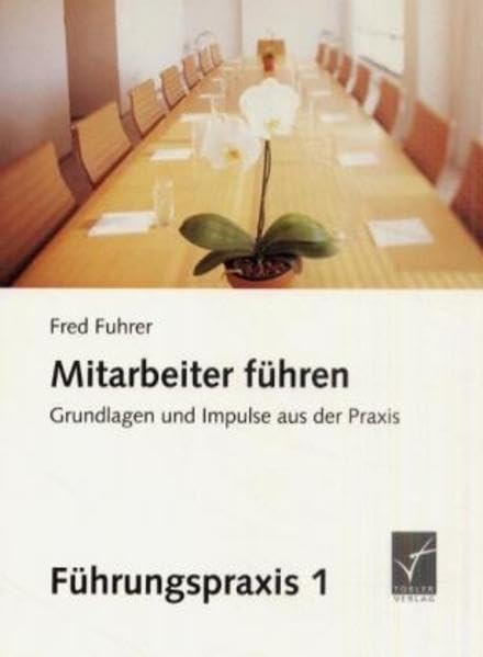 Mitarbeiter führen: Grundlagen und Impulse aus der Praxis (Führungspraxis) Business, Finance & Career