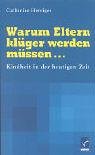 Warum Eltern klüger werden müssen...: Kindheit in der heutigen Zeit Parents & Children