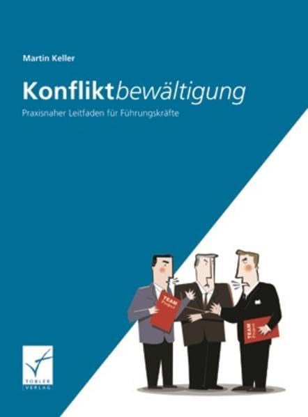 Konfliktbewältigung: Praxisnaher Leitfaden für Führungskräfte Law