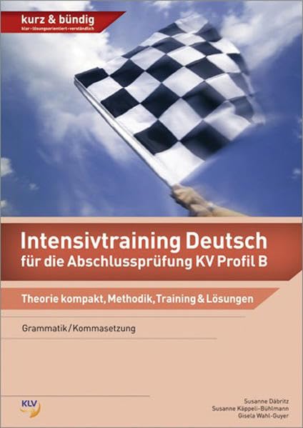 Intensivtraining Deutsch / Intensivtraining Deutsch für die Abschlussprüfung KV Profil B: Ausgabe für die Abschlussprüfung KV Profil B / Theorie ... Ausgabe für die Abschlussprüfung KV Profil B) Study Guides