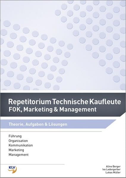 Repetitorium Technische Kaufleute: Führung, Organisation, Kommunikaton, Marketing & Management Theorie, Aufgaben & Lösungen (Repetitorium: Ausgabe für technische Kaufleute) Learning & Reference