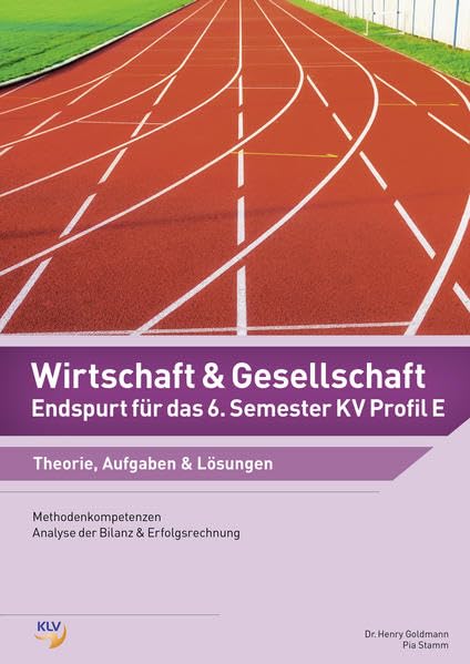 Wirtschaft und Gesellschaft (W&G) / Wirtschaft und Gesellschaft (W&G) - Endspurt für das 6. Semester KV Profil E: Endspurt für das 6. Semester KV Profil E / Theorie, Aufgaben & Lösungen Study Guides