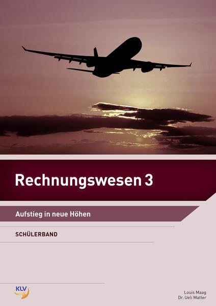 Rechnungswesen 3: Aufstieg in neue Höhen - Für Gymnasien, WMS, FH, HF Schülerband Business, Finance & Career