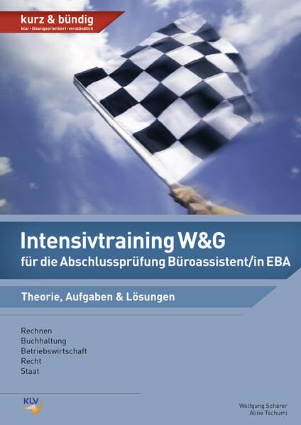 Intensivtraining W&G für die Abschlussprüfung Büroassistent/in EBA: Theorie, Aufgaben & Lösungen (Intensivtraining Wirtschaft und Gesellschaft (W&G): ... die Abschlussprüfung Büroassistent/in EBA) Study Guides