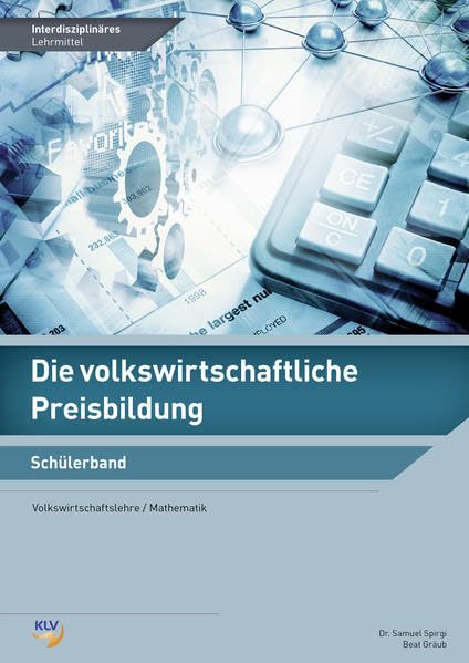 Die volkswirtschaftliche Preisbildung: Volkswirtschaftslehre/Mathematik - Interdisziplinäres Lehrmittel: Schülerband Business, Finance & Career