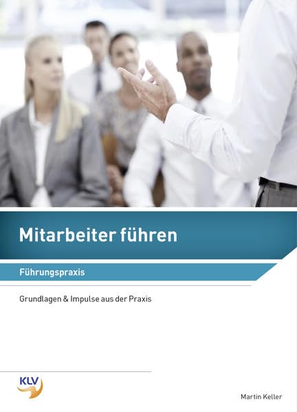 Mitarbeiter führen / Mitarbeiter führen - Führungspraxis: Grundlagen und Impulse aus der Praxis Business, Finance & Career