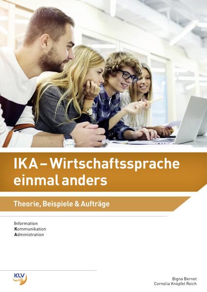 IKA - Wirtschaftssprache einmal anders: Theorie, Beispiele, Aufträge (Information, Kommunikation, Administration (IKA): Wirtschaftssprache einmal anders) Business, Finance & Career