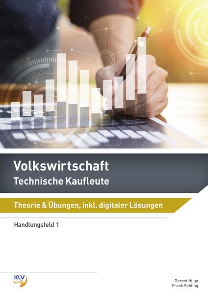 Volkswirtschaft: Technische Kaufleute Theorie & Übungen, inklusive digitaler Lösungen (Volkswirtschaft: Ausgabe für Technische Kaufleute - Nach neuer Wegleitung 2019) Learning & Reference