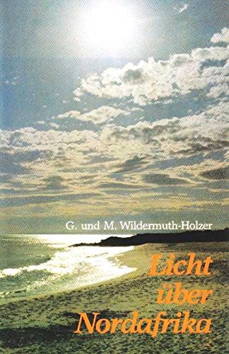 Wildermuth Biographie / Licht über Nordafrika: Aus dem Leben zweier Schweizer Missionare - Wildermuth-Holzer, Gottfried book