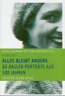 Alles bleibt anders: 60 Basler Porträts aus 500 Jahren Art & Literature