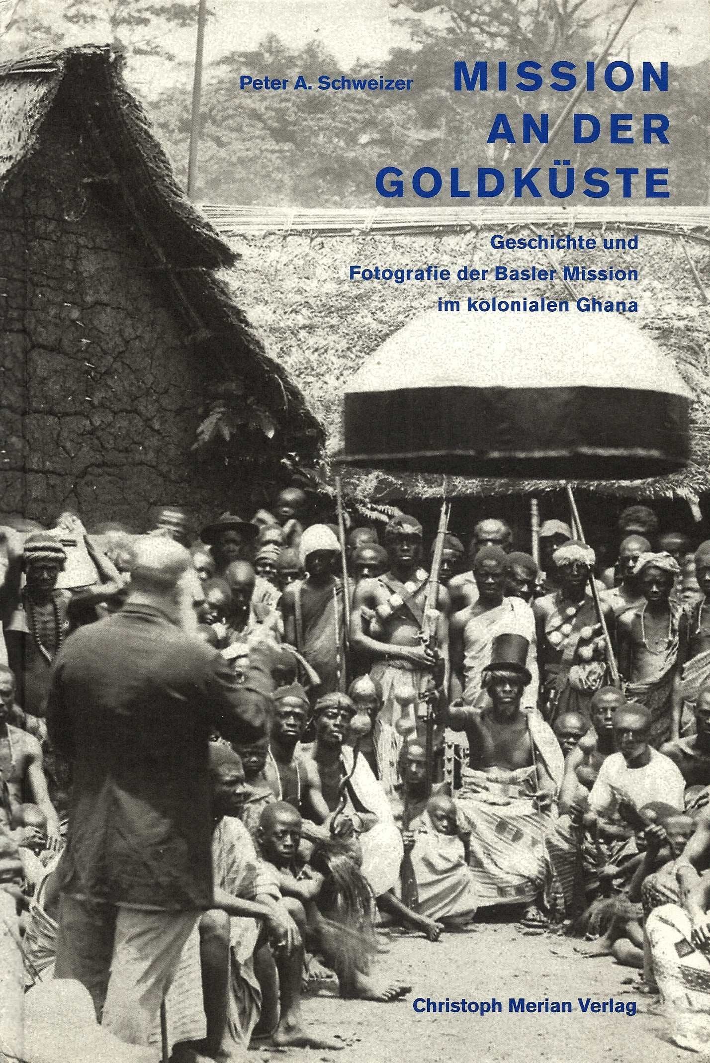 Mission an der Goldküste: Geschichte und Fotografie der Basler Mission im kolonialen Ghana Film, Art & Culture