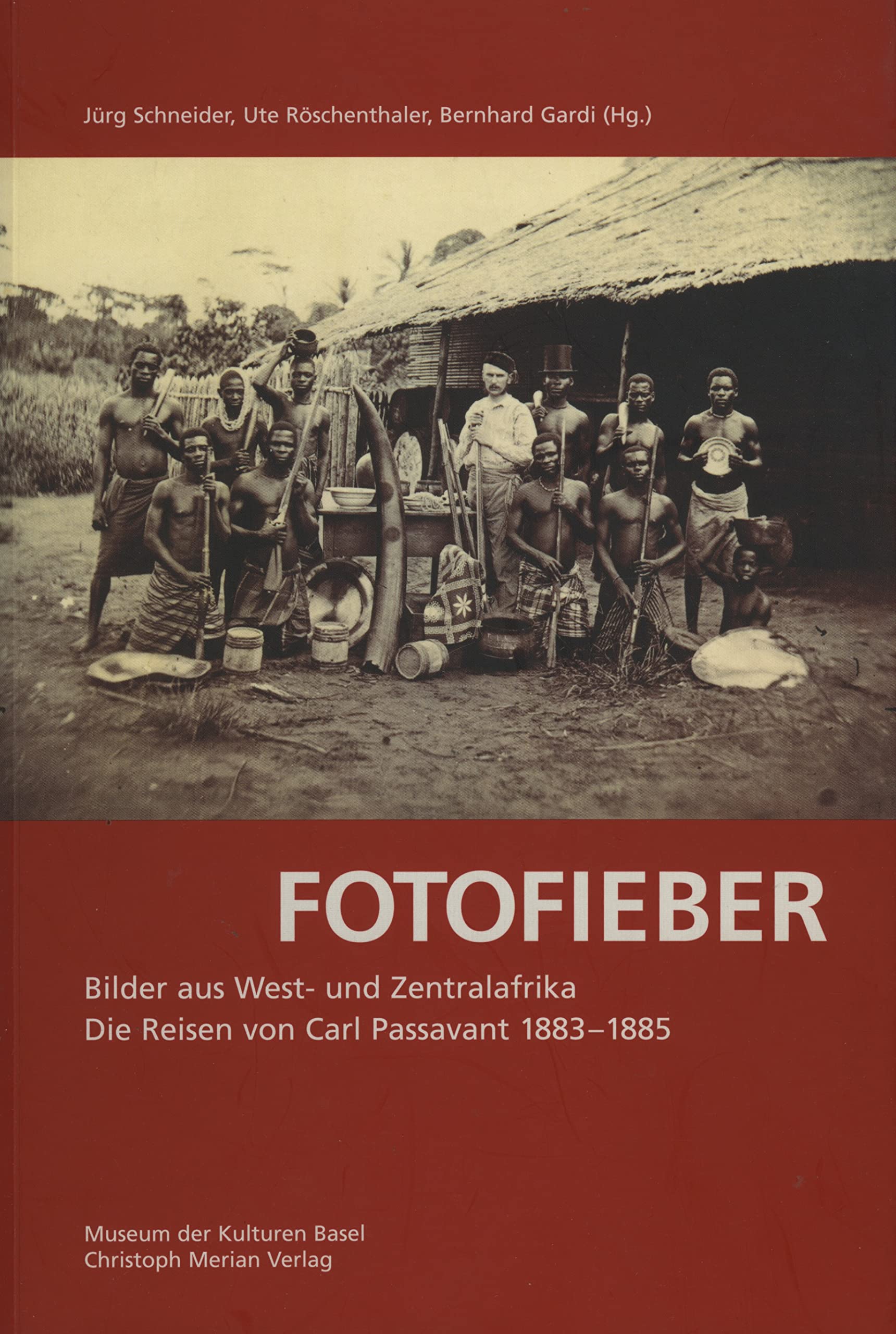 Fotofieber: Bilder aus West-und Zentralafrika. Die Reisen von Carl Passavant 1883-1885 Photography