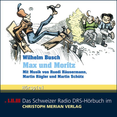 Max und Moritz: Mit Musik von Ruedi Häusermann, Martin Hägler und Martin Schütz Hörspiel Contemporary literature