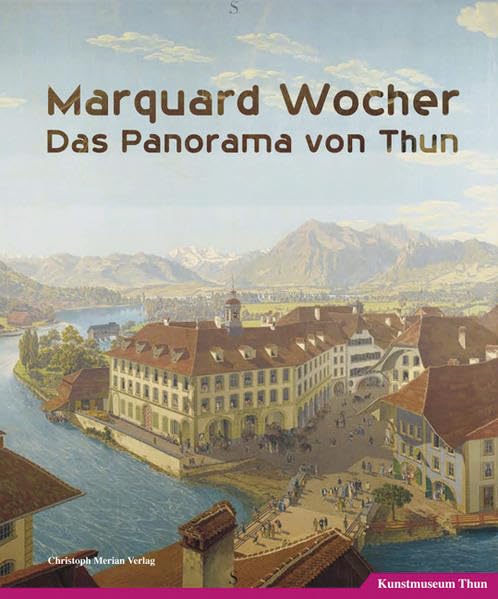 Marquard Wocher - Das Panorama von Thun: Hrsg. v. Kunstmuseum Thun. Dtsch.-Engl. Film, Art & Culture