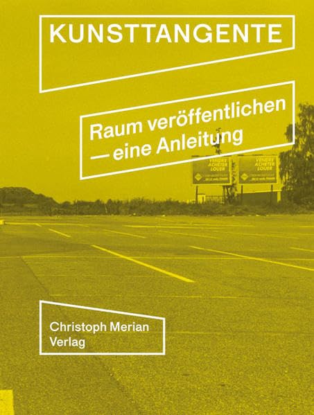 Kunsttangente: Raum veröffentlichen. Eine Anleitung Film, Art & Culture