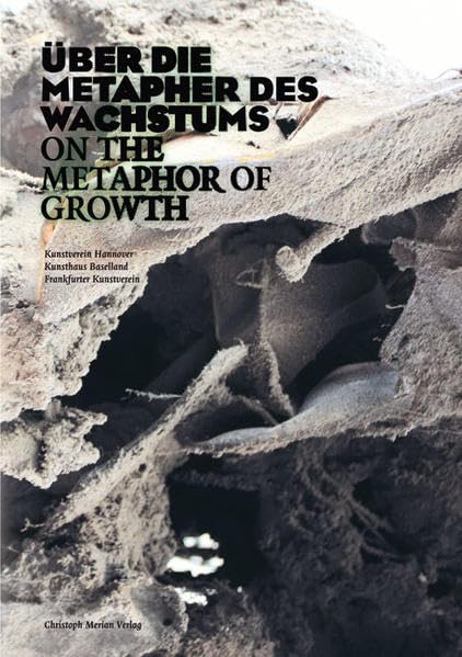Über die Metaphern des Wachstums / On the Metaphor of Growth: Katalog zu den Ausstellungen im Kunstverein Hannover, im Kunsthaus Baselland, im Frankfurter Kunstverein, 2011. Dtsch.-Engl. Books
