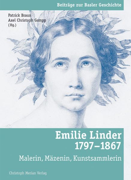 Emilie Linder (1797 - 1867): Malerin, Mäzenin, Kunstmalerin (Beiträge zur Basler Geschichte) Film, Art & Culture