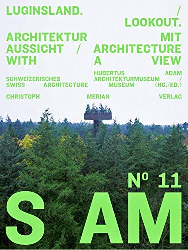 S AM 11 Luginsland / Look out: Architektur mit Aussicht / Architecture with a view (S AM: Schweizerisches Architekturmuseum) Architecture