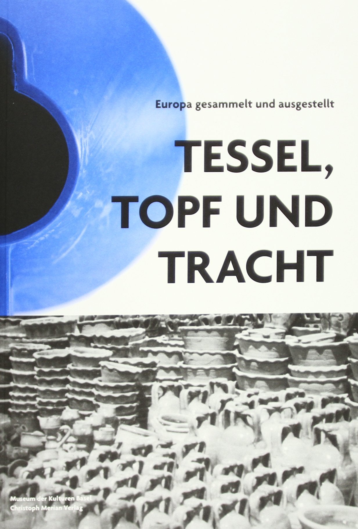 Tessel, Topf und Tracht: Europa gesammelt und ausgestellt Film, Art & Culture