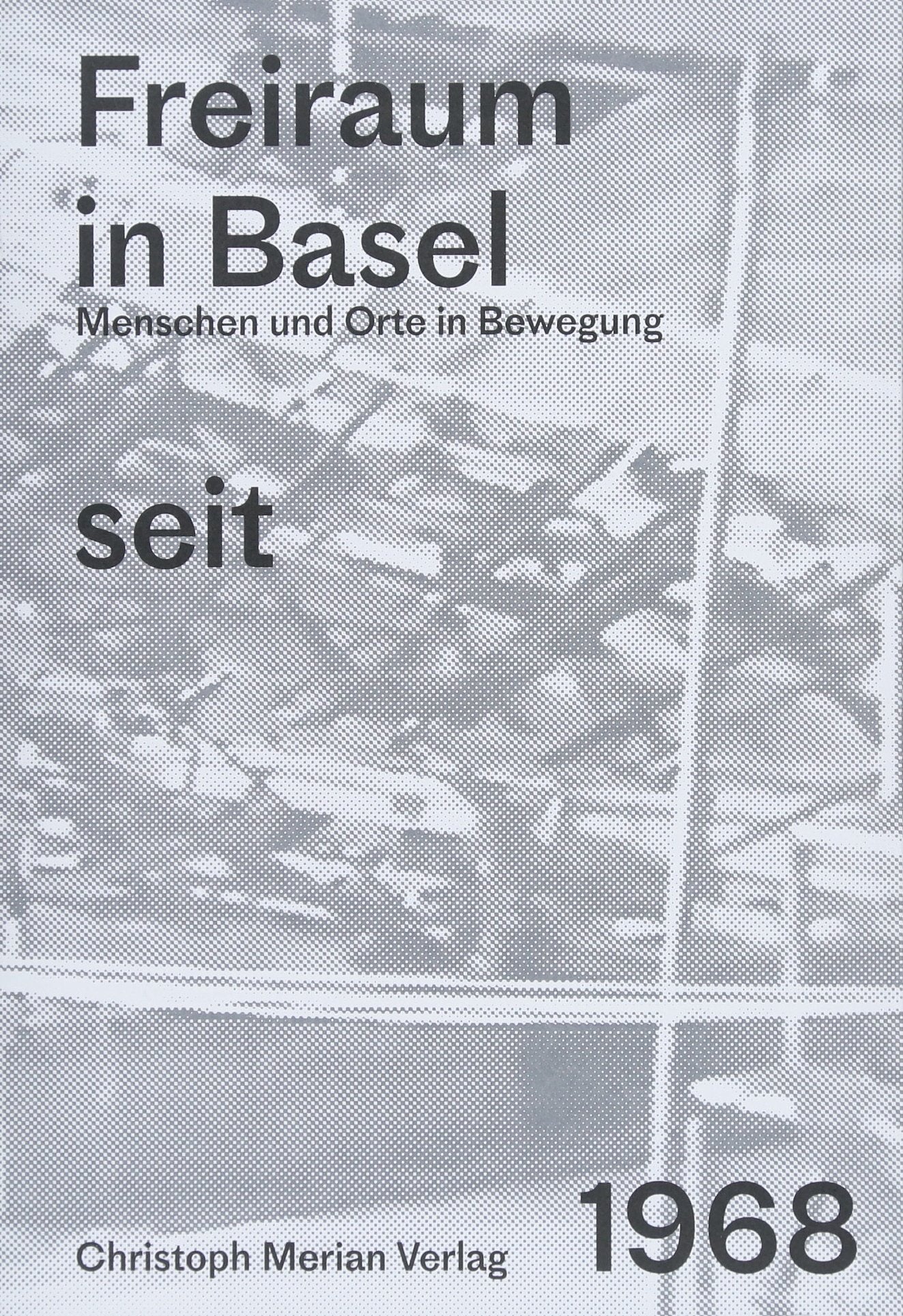 Freiraum in Basel seit 1968: Menschen und Orte in Bewegung Architecture