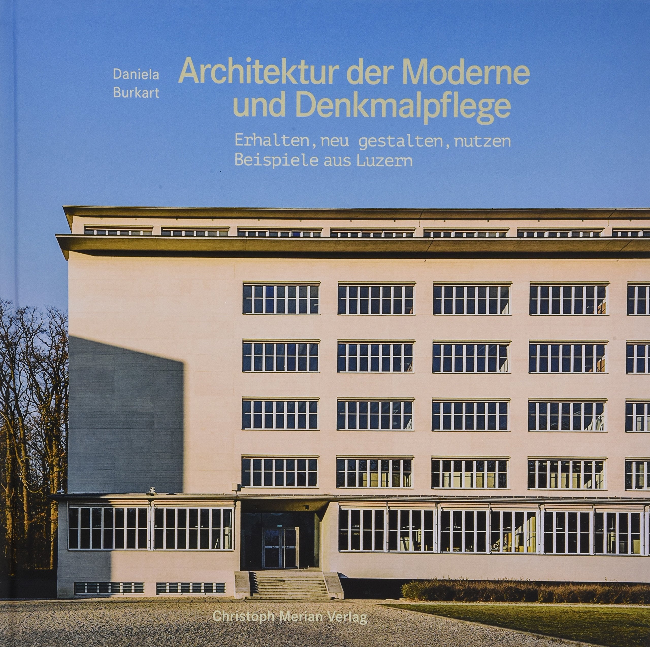 Architektur der Moderne und Denkmalpflege: Erhalten, neugestalten, nutzen - Beispiele aus Luzern Architecture