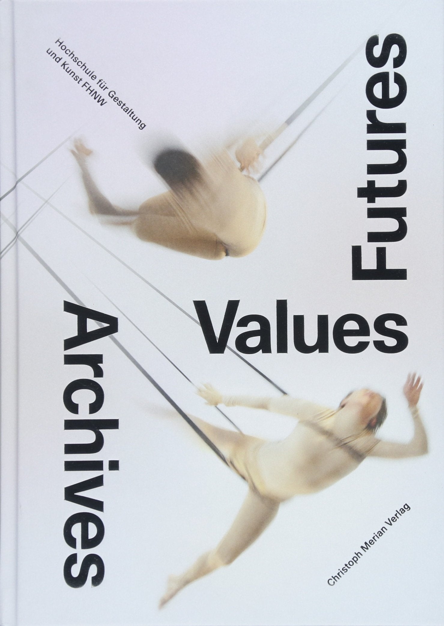 Archives Values Futures: Aufzeichnungen der Hochschule für Gestaltung und Kunst FHNW 2017 Film, Art & Culture