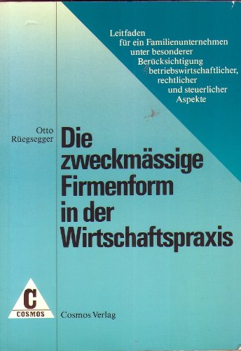 Die zweckmässige Firmenform in der Wirtschaftspraxis: Leitfaden für ein Familienunternehmen unter besonderer Berücksichtigung betriebswirtschaftlicher, rechtlicher und steuerlicher Aspekte Law
