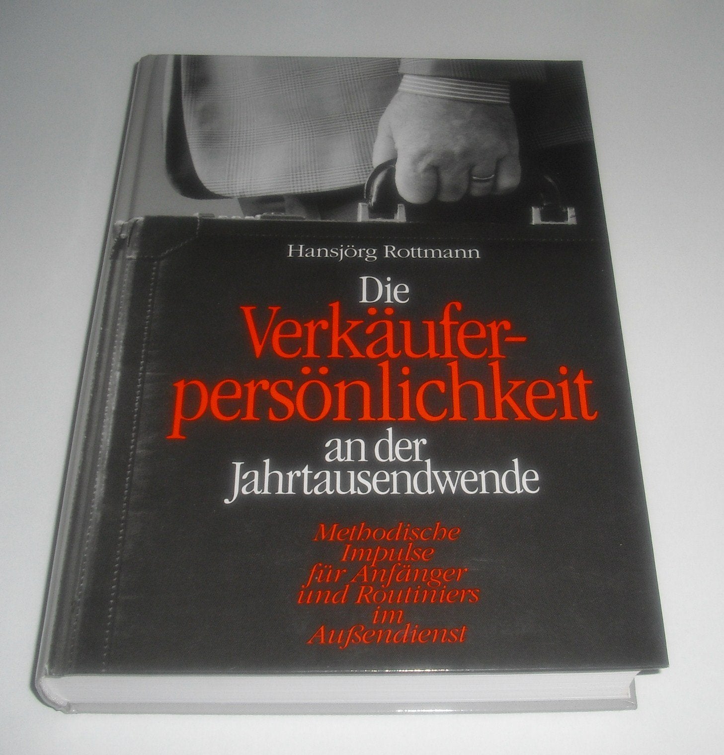 Die Verkäuferpersönlichkeit an der Jahrtausendwende. Methodische Impulse für Anfänger und Routiniers im Aussendienst Books