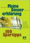Meine Steuererklärung - 100 Spartipps. Ratgeber, wie man Geld, Zeit und Ärger sparen kann! Business, Finance & Career