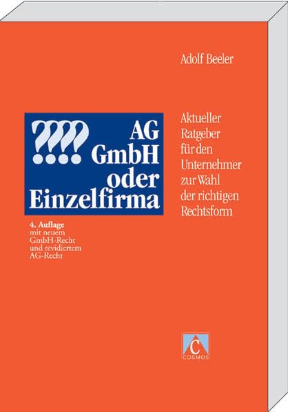 AG, GmbH oder Einzelfirma?: Aktueller Ratgeber für den Unternehmer zur Wahl der richtigen Rechtsform Law