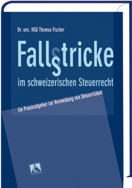 Fallstricke im schweizerischen Steuerrecht: Ein Praxisratgeber zur Vermeidung von Steuerrisiken Law
