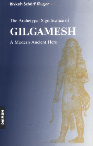 Gilgamesh: The Archetypal Significance of a Modern Ancient Hero Books