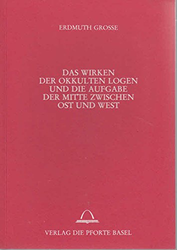 Das Wirken der okkulten Logen und die Aufgabe der Mitte zwischen Ost und West Books