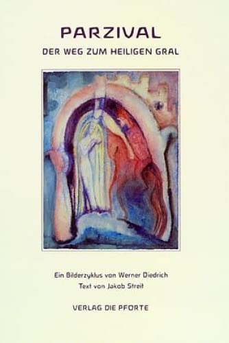Parzival: Der Weg zum Heiligen Gral. Ein Bilderzyklus von Werner Diedrich mit einem Text von Jakob Streit, frei erzählt nach Wolfram v. Eschenbach Fairy Tales & Legends